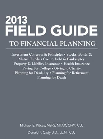 2013 field guide to financial planning 2013th edition donald cady ,j.d. ll.m. ,clu ,michael e. kitces ,msfs