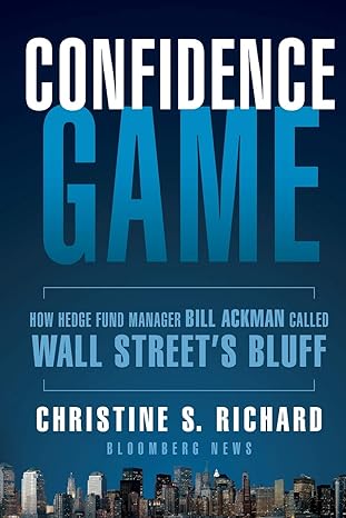 confidence game how hedge fund manager bill ackman called wall street s bluff 1st edition christine s.
