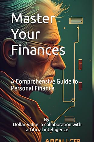 master your finances a comprehensive guide to personal finance 1st edition dollar value 979-8393484545