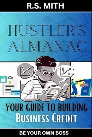 hustler s almanac your guide to building business credit 1st edition r. s. mith 979-8394002021