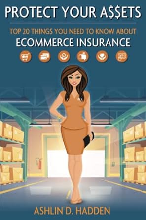 protect your a$$ets top 20 things you need to know about ecommerce insurance 1st edition ashlin d hadden
