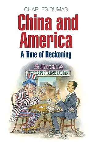 china and america a time of reckoning 1st edition charles dumas 1846681553, 978-1846681554