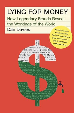 lying for money how legendary frauds reveal the workings of the world 1st edition dan davies 1982114940,