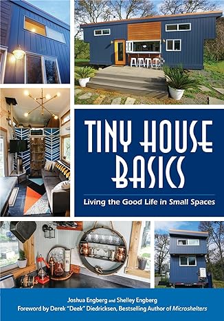 tiny house basics living the good life in small spaces 1st edition joshua engberg ,shelley engberg ,derek