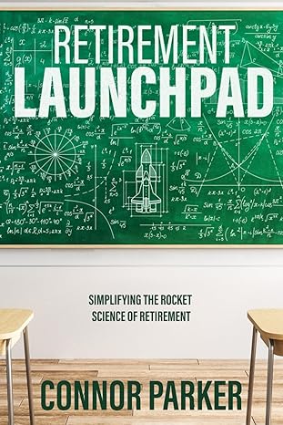 retirement launchpad simplifying the rocket science of retirement 1st edition connor parker 979-8453965168