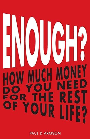 enough how much money do you need for the rest of your life 1st edition paul d armson 1530800552,