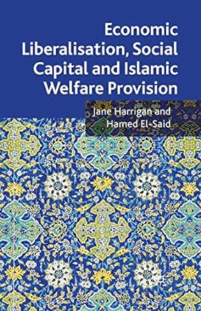 economic liberalisation social capital and islamic welfare provision 1st edition j. harrigan ,h. el-said
