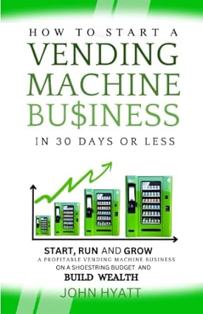 vending machine business cracking the vending code starting a profitable vending machine business on a
