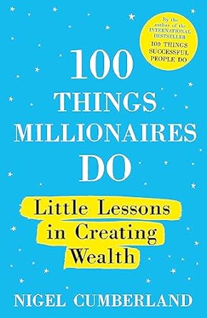 100 things millionaires do little lessons in creating wealth 1st edition nigel cumberland 1529353238,