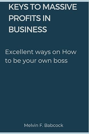 keys to massive profits in business excellent ways on how to be your own boss 1st edition melvin f. babcock