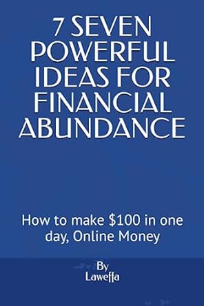 seven powerful ideas for financial abundance how to make $100 in one day online money 1st edition mr law effa