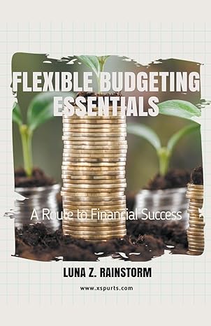 flexible budgeting essentials a route to financial success 1st edition luna z rainstorm 1776848896,