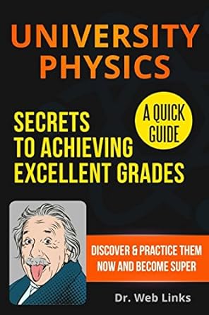 university physics secrets to achieving excellent grades a quick guide 1st edition dr web links 1983311022,