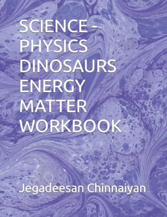 science physics dinosaurs energy matter workbook 1st edition jegadeesan chinnaiyan 979-8492654832