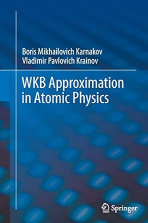 wkb approximation in atomic physics 2013th edition boris mikhailovich karnakov ,vladimir pavlovich krainov