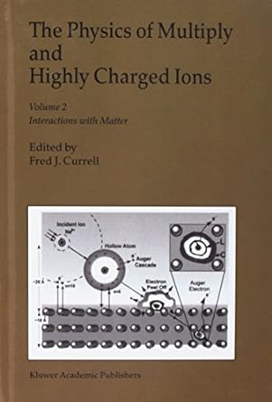 the physics of multiply and highly charged ions volume 2 interactions with matter 2003rd edition f j currell