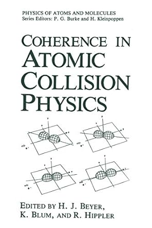 coherence in atomic collision physics 1st edition h j beyer ,karl blum ,r hippler 1475797478, 978-1475797473