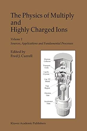 the physics of multiply and highly charged ions volume 1 sources applications and fundamental processes 1st