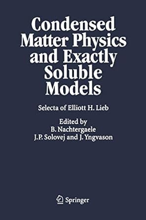 condensed matter physics and exactly soluble models selecta of elliott h lieb 1st edition elliott h lieb