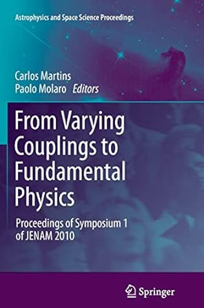 from varying couplings to fundamental physics proceedings of symposium 1 of jenam 2010 2011th edition carlos