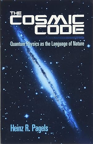 the cosmic code quantum physics as the language of nature 1st edition heinz r. pagels 0486485064,