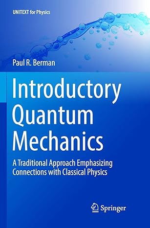 introductory quantum mechanics a traditional approach emphasizing connections with classical physics 1st