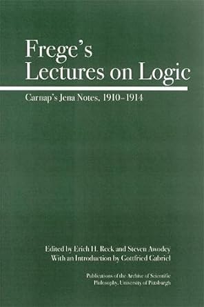freges lectures on logic carnaps jena notes 1910 1914 1st edition steve awodey ,erich rech ,gottfried gabriel