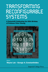 transforming reconfigurable systems a festschrift celebrating the 60th birthday of professor peter cheung 1st