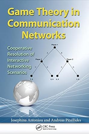 game theory in communication networks cooperative resolution of interactive networking scenarios 1st edition