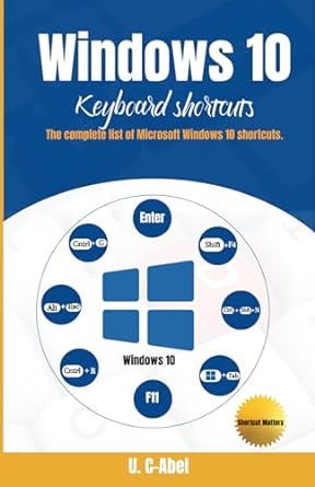 windows 10 keyboard shortcuts the complete list of microsoft windows 10 shortcuts 1st edition u c abel