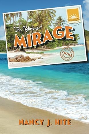 the retirement mirage time to think differently 1st edition nancy j. hite 1734876638, 978-1734876635