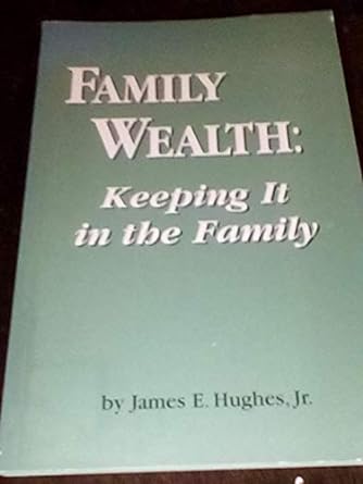 family wealth keeping it in the family 1st edition james e. hughes jr. 0966391500, 978-0966391503