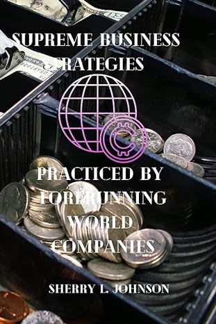 supreme business strategies practiced by forerunning world companies 1st edition sherry l. johnson