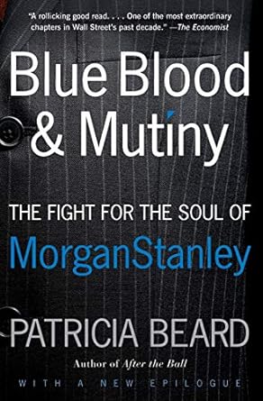 blue blood and mutiny the fight for the soul of morgan stanley 1st edition patricia beard 0060881925,