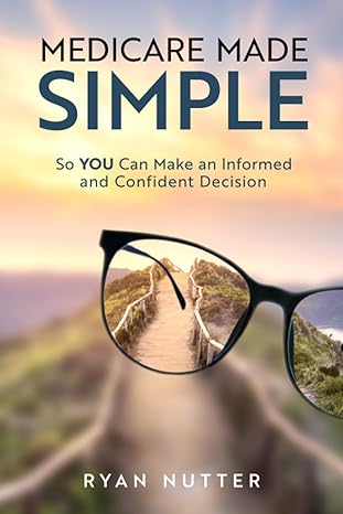 medicare made simple so you can make an informed and confident decision 1st edition ryan nutter 979-8360220077