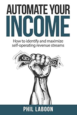 automate your income how to identify and maximize self operating revenue streams 1st edition phil laboon