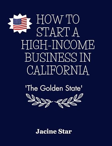 how to start a high income business in california the golden state 1st edition jacine star 979-8399277219