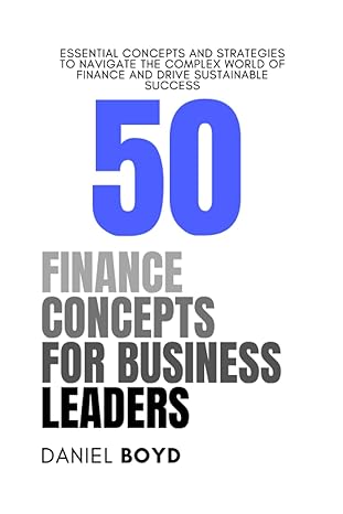 50 finance concepts for business leaders essential concepts and strategies to navigate the complex world of