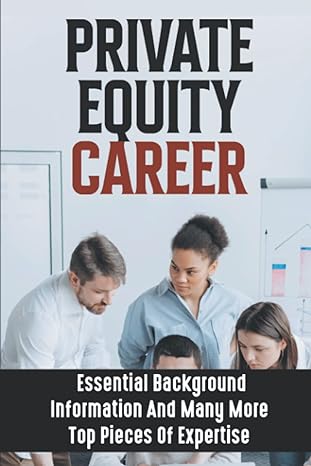 private equity career essential background information and many more top pieces of expertise 1st edition