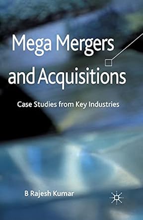 mega mergers and acquisitions case studies from key industries 1st edition b. kumar 1349434876, 978-1349434879