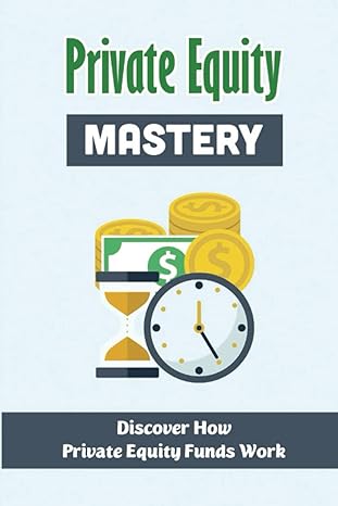 private equity mastery discover how private equity funds work 1st edition ricky cantre 979-8367303131