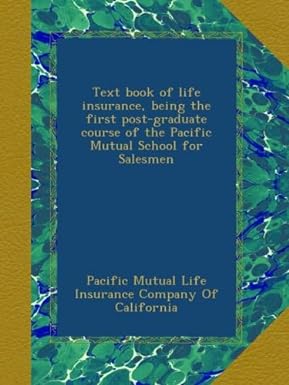 text book of life insurance being the first post graduate course of the pacific mutual school for salesmen