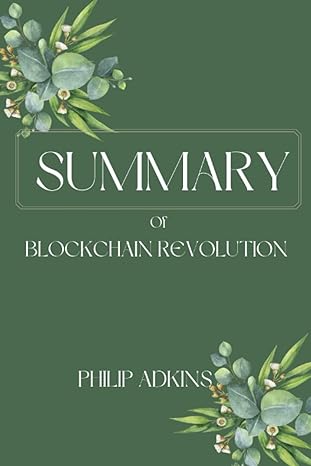 summary of blockchain revolution by don tapscott and alex tapscott 1st edition dr. philip adkins