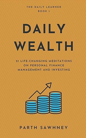 daily wealth 21 life changing meditations on personal finance management and investing 1st edition parth