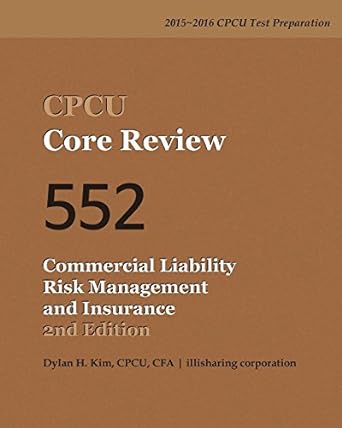 cpcu core review 552 commercial liability risk management and insurance 2nd edition cpcu cfa dylan h. kim