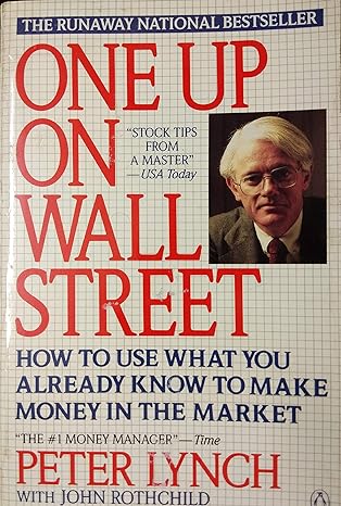 one up on wall street how to use what you already know to make money in the market 1st edition peter lynch