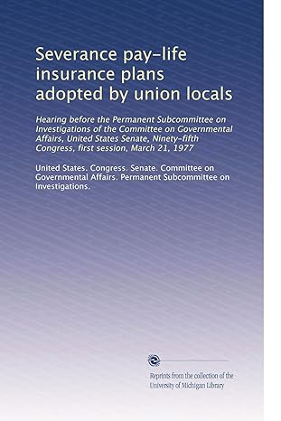 severance pay life insurance plans adopted by union locals 1st edition . united states. congress. senate.