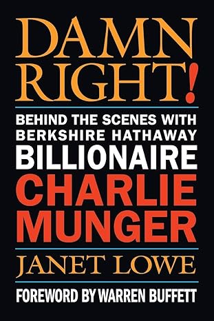 damn right behind the scenes with berkshire hathaway billionaire charlie munger revised edition janet lowe
