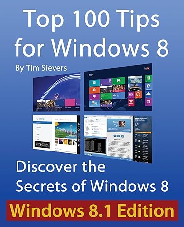 top 100 tips for windows 8 discover the secrets of windows 8 windows 8.1 edition tim sievers 1480149195,