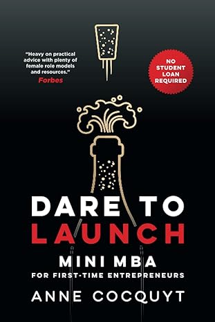 dare to launch mini mba for first time entrepreneurs no student loan required 1st edition anne cocquyt